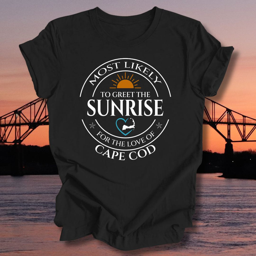 MOST LIKELY to greet the SUNRISE Unisex T-shirt
