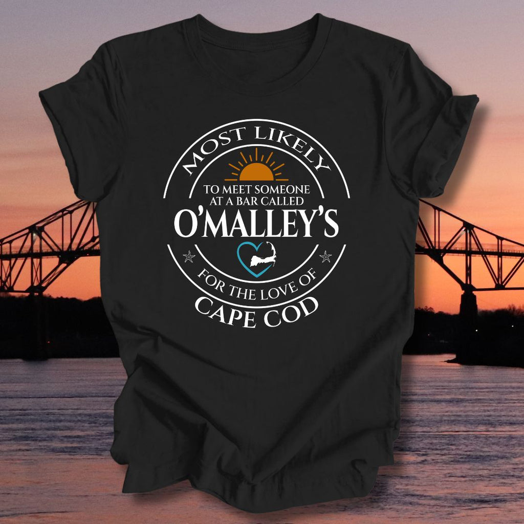MOST LIKELY to meet someone at a bar called O'MALLEY'S Unisex T-shirt