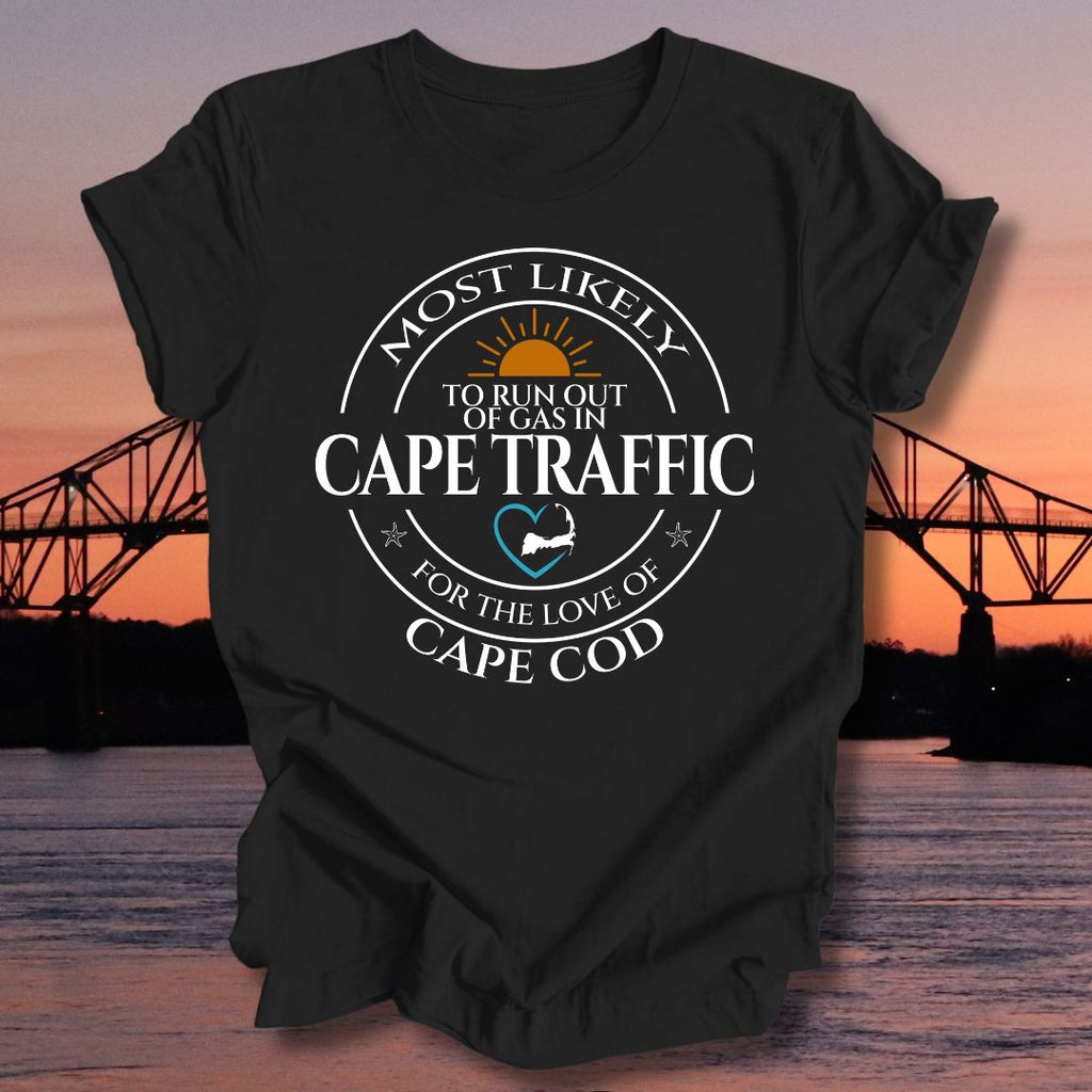 MOST LIKELY to run out of gas in CAPE TRAFFIC Unisex T-shirt