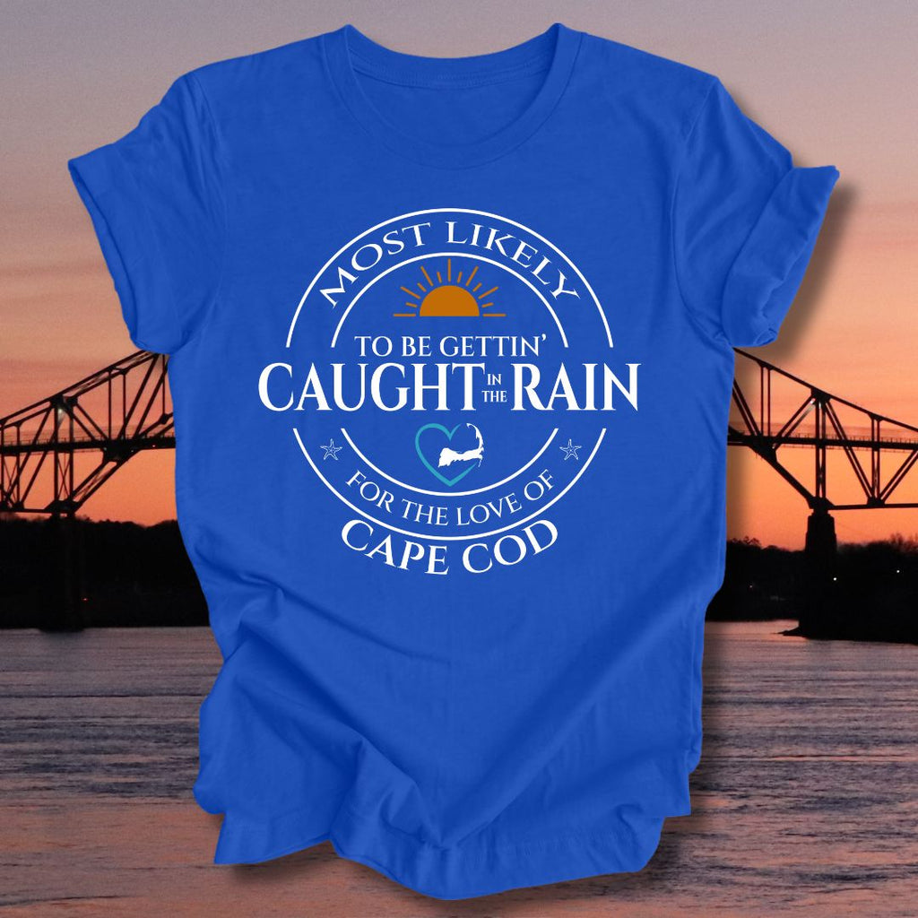 MOST LIKELY to be gettin' CAUGHT in the RAIN Unisex t-shirt