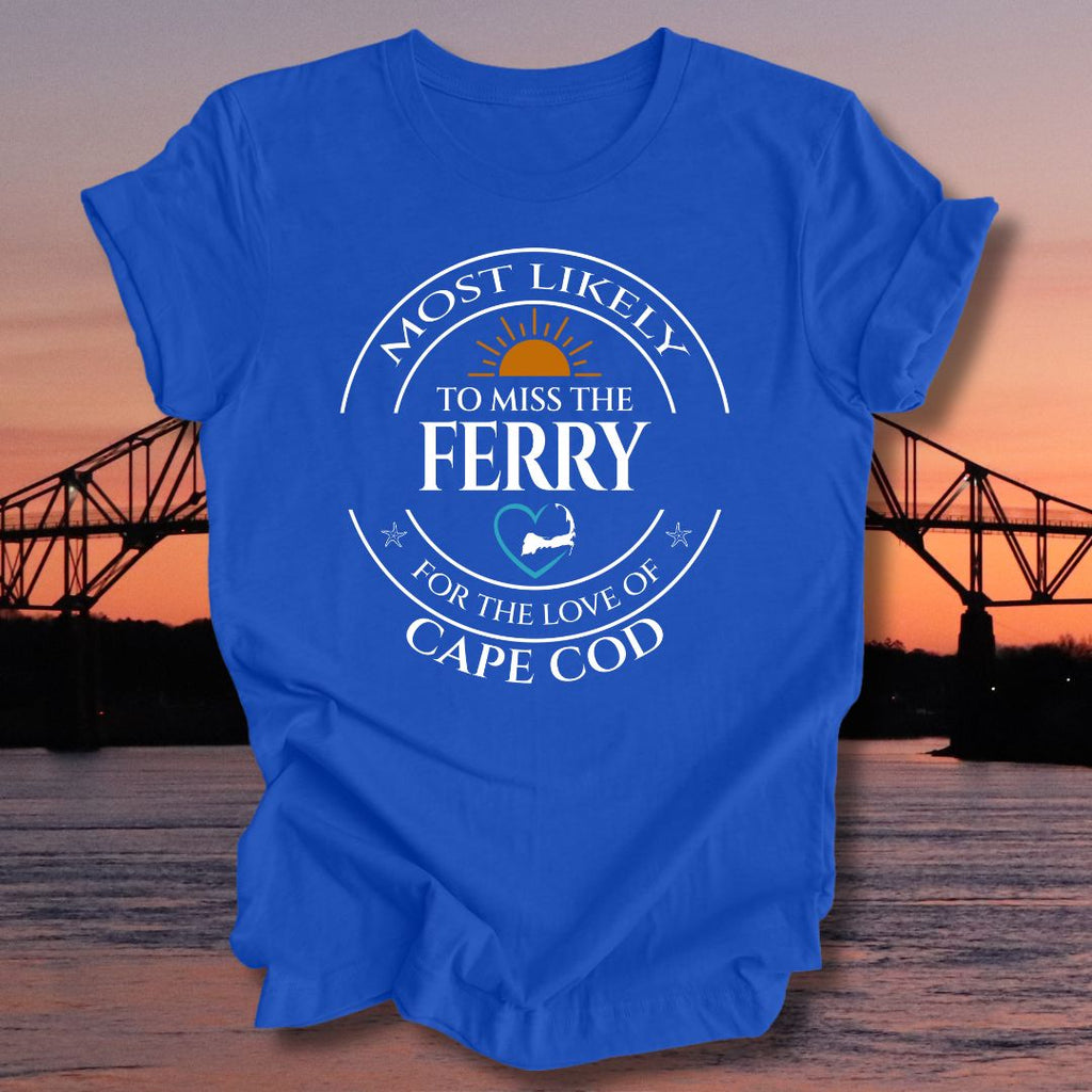MOST LIKELY to miss the FERRY Unisex T-shirt