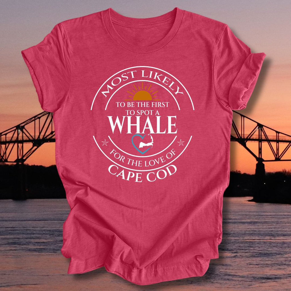 MOST LIKELY to be the first to spot a WHALE Unisex t-shirt