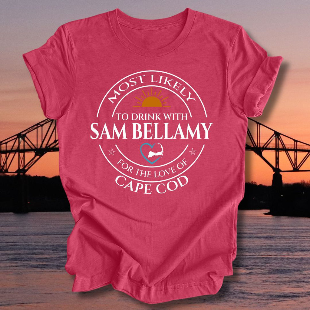 MOST LIKELY to drink with SAM BELLAMY Unisex t-shirt