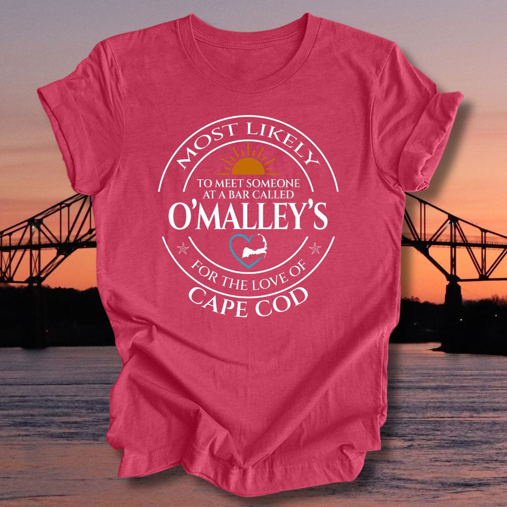MOST LIKELY to meet someone at a bar called O'MALLEY'S Unisex T-shirt
