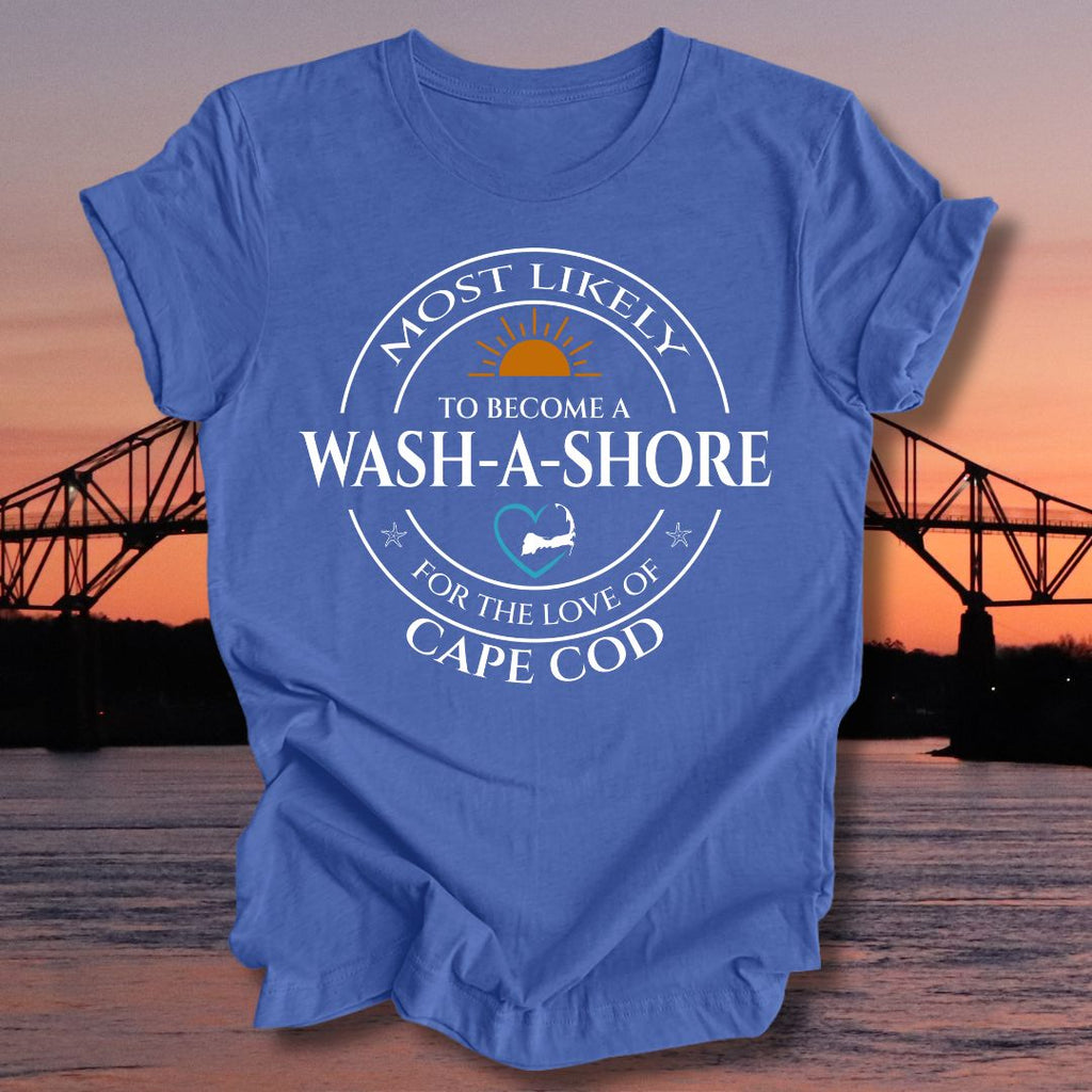 MOST LIKELY to become a WASH-A-SHORE Unisex t-shirt