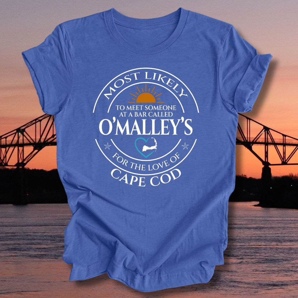 MOST LIKELY to meet someone at a bar called O'MALLEY'S Unisex T-shirt