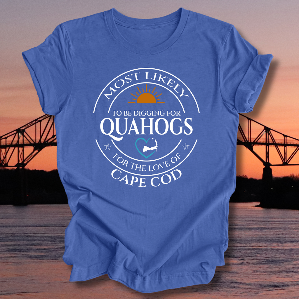 MOST LIKELY to be digging for QUAHOGS Unisex T-shirt