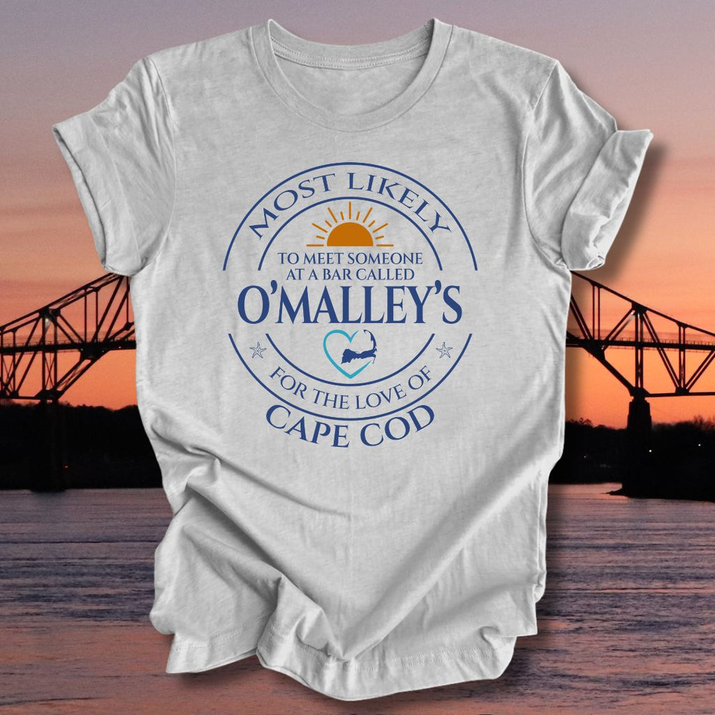 MOST LIKELY to meet someone at a bar called O'MALLEY'S Unisex T-shirt