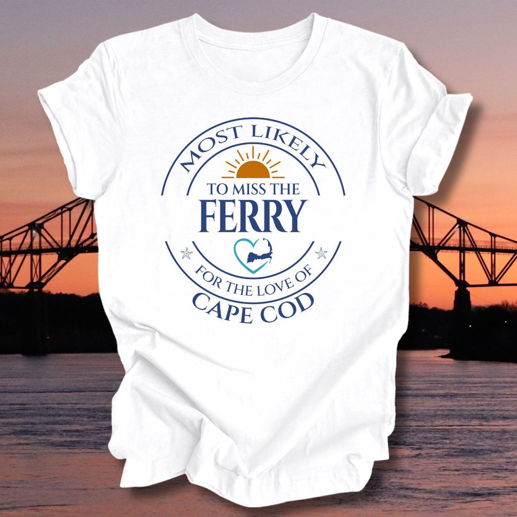 MOST LIKELY to miss the FERRY Unisex T-shirt