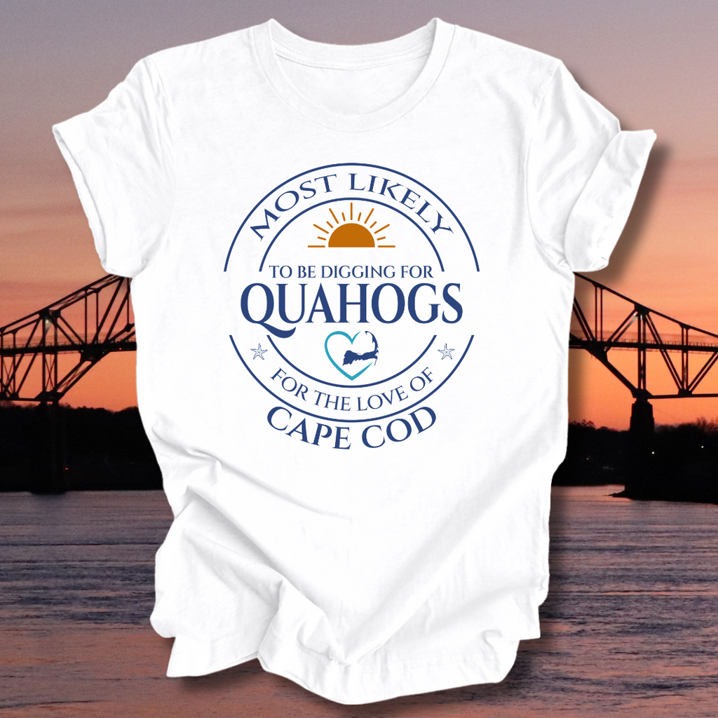 MOST LIKELY to be digging for QUAHOGS Unisex T-shirt