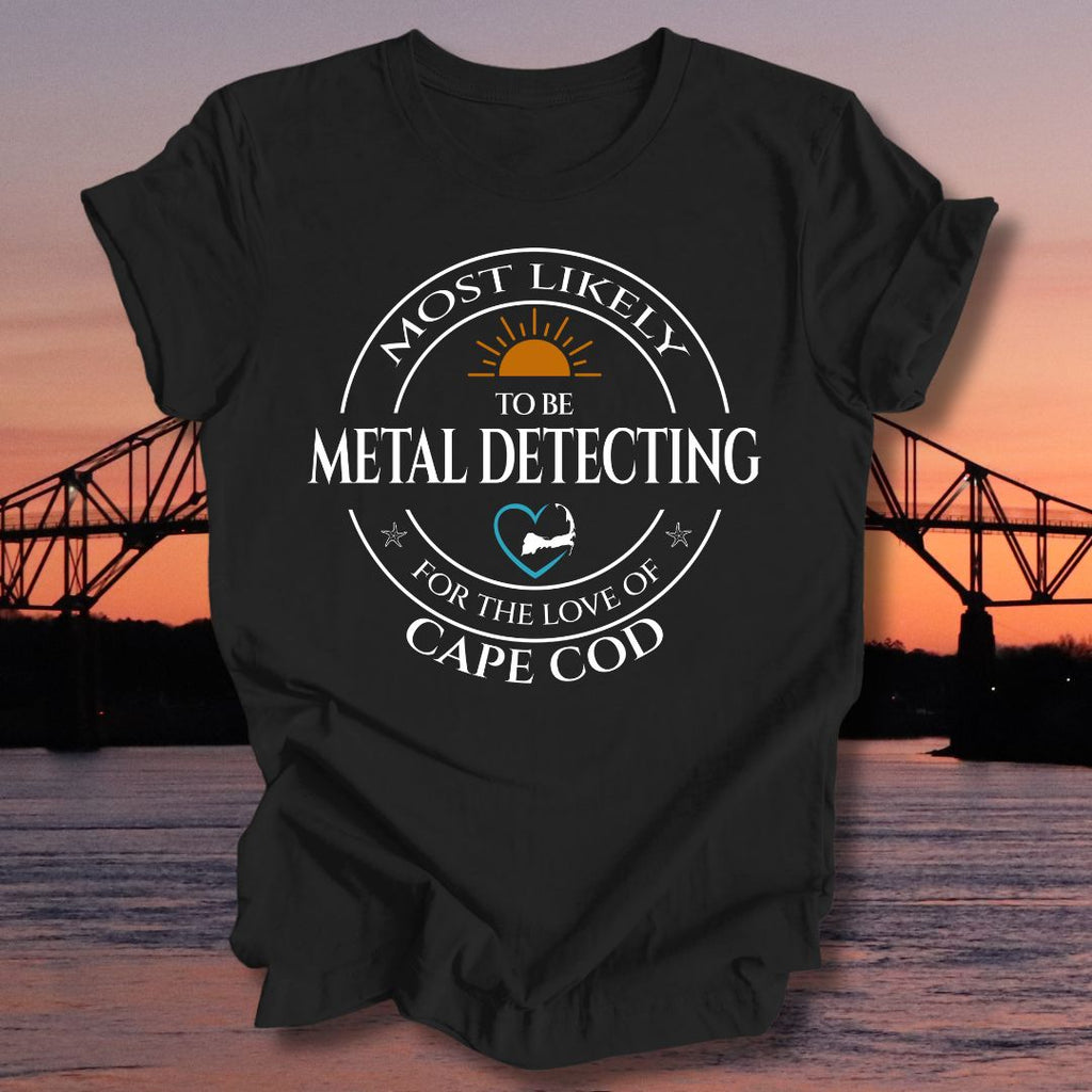 MOST LIKELY to be METAL DETECTING Unisex T-shirt