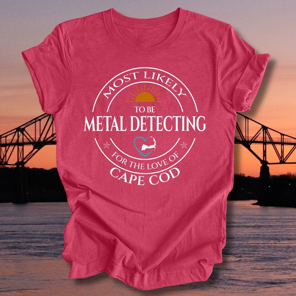 MOST LIKELY to be METAL DETECTING Unisex T-shirt
