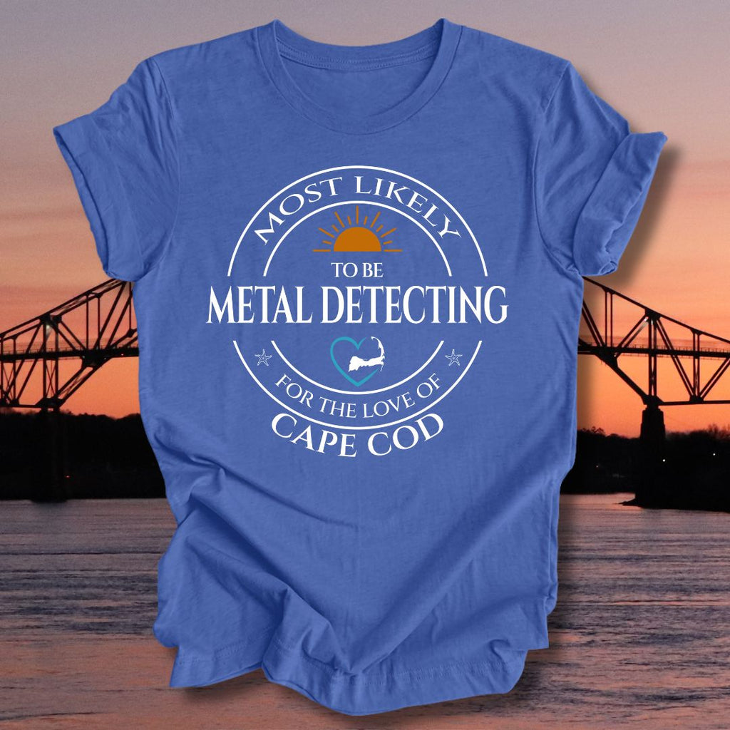 MOST LIKELY to be METAL DETECTING Unisex T-shirt